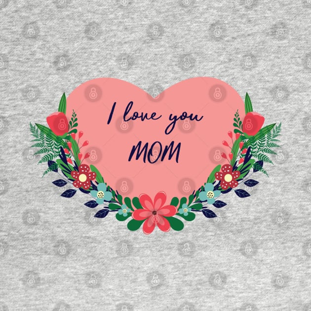 I love you mom by grafart